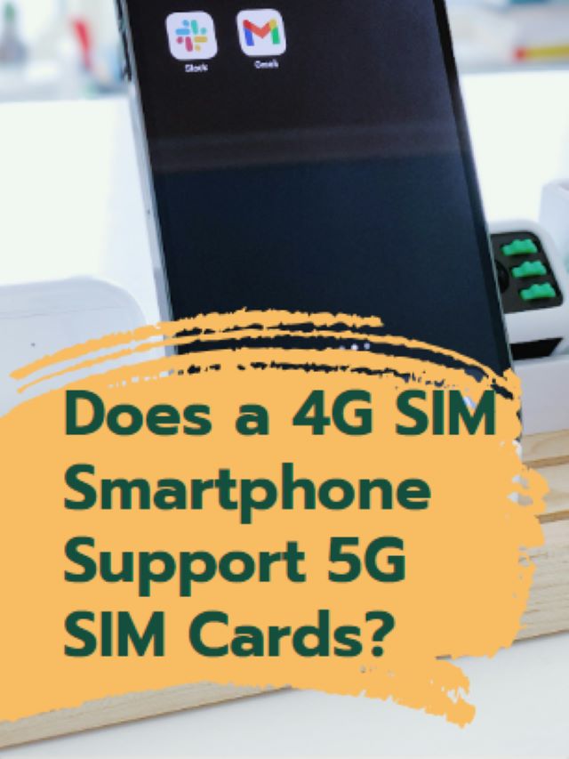 Does a 4G SIM Smartphone Support 5G SIM Cards?