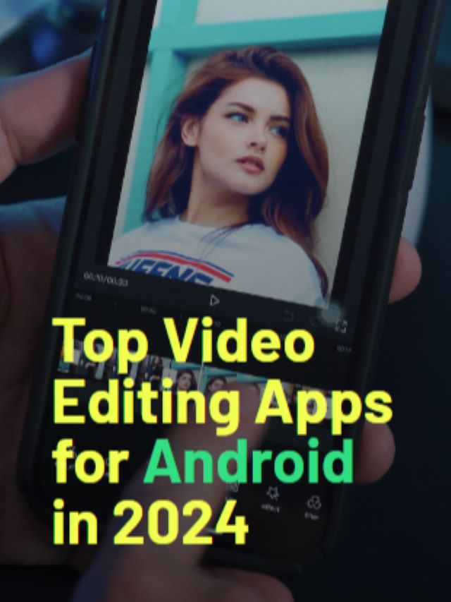 Top Video Editing Apps for Android in 2024
