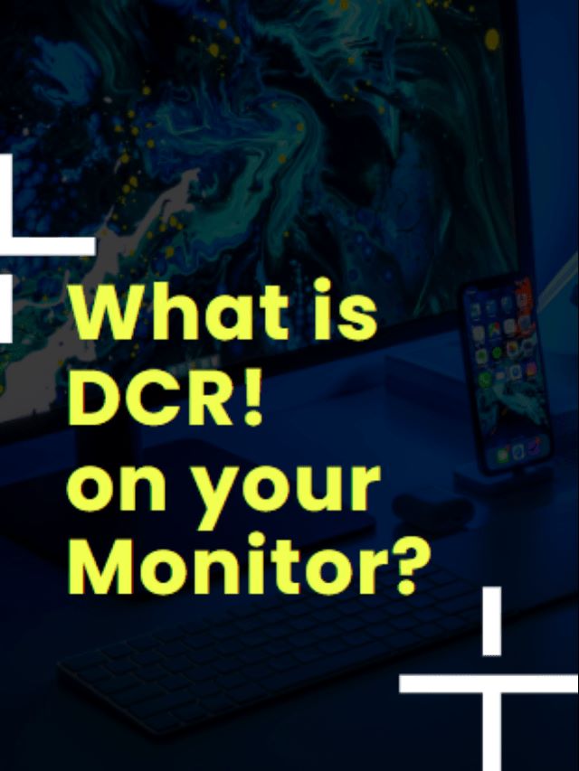 What is DCR  on your Monitor?