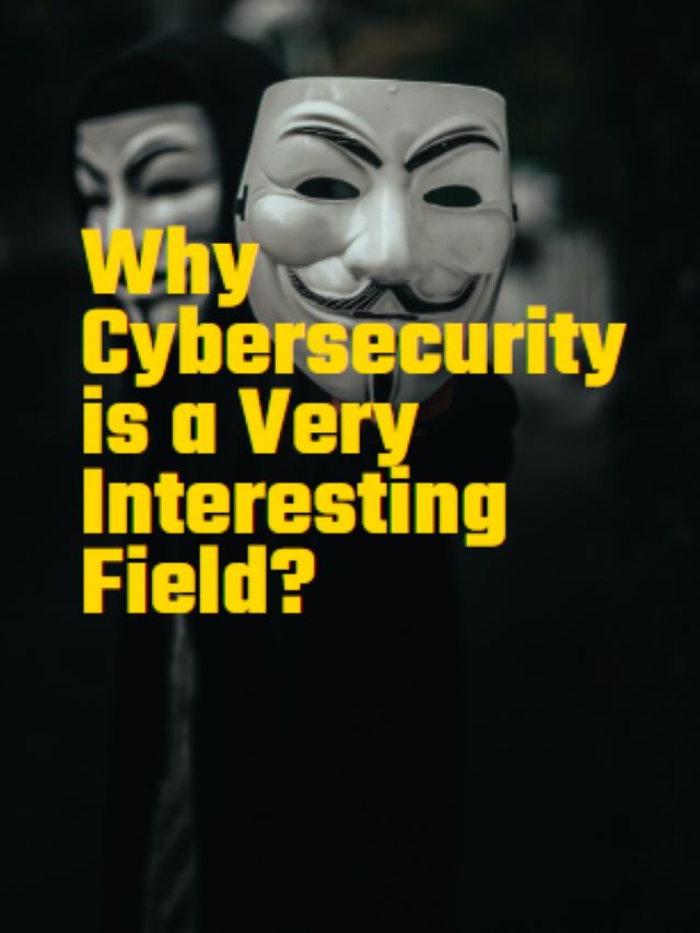 Why Cybersecurity is a Very Interesting Field?