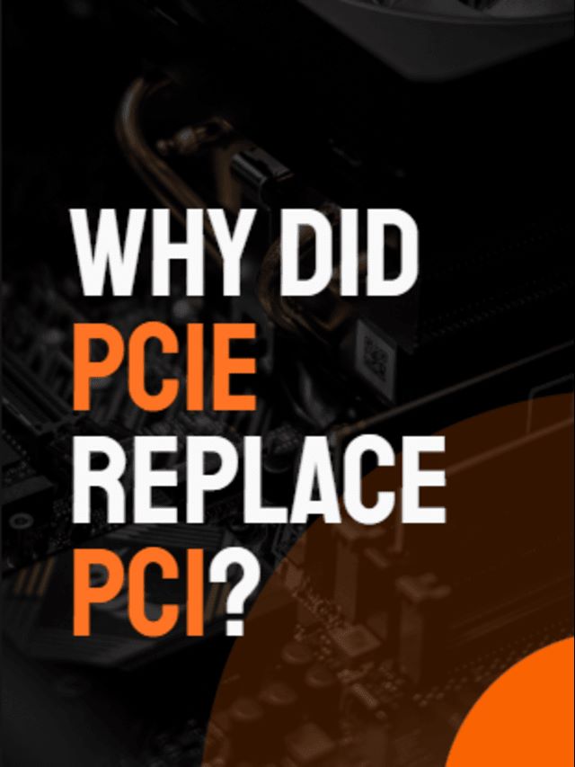 Why did PCIe replace PCI?