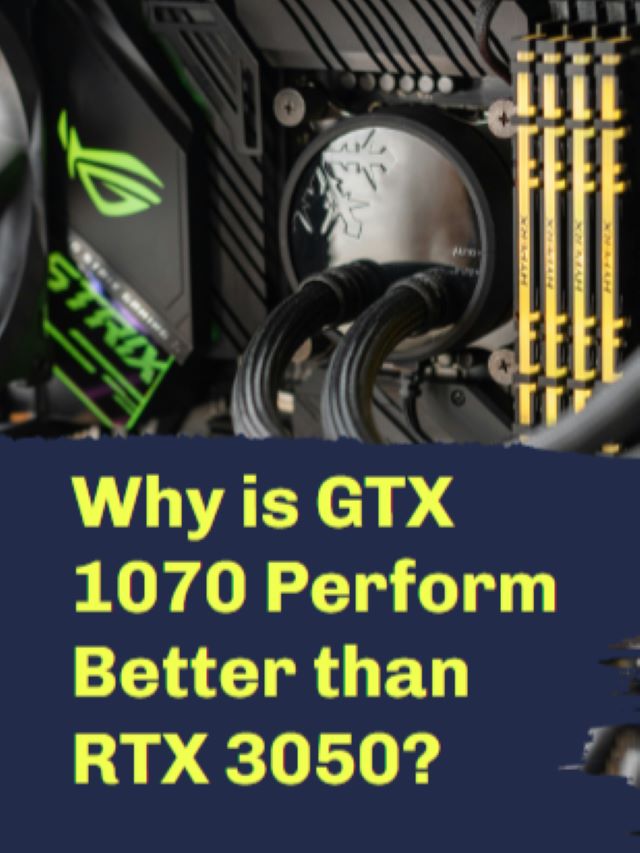 Why is GTX 1070 Perform Better than RTX 3050