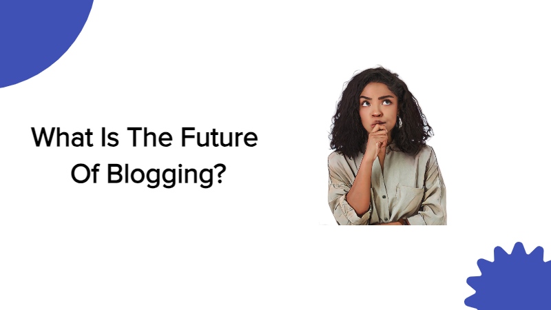 What Is The Future Of Blogging